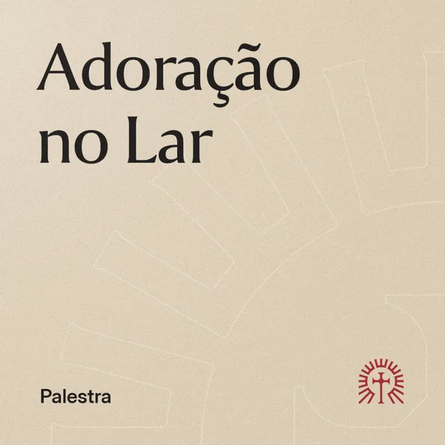 Adoração no Lar | Palestra