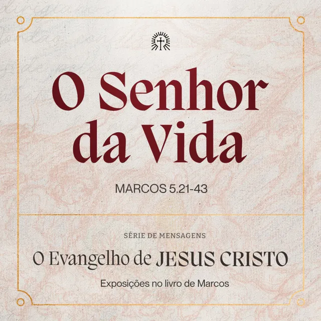 O Senhor da Vida | Marcos 5.21-43