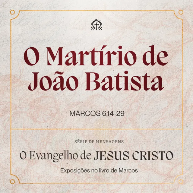 O Martírio de João Batista | Marcos 6.14-29