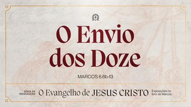 O ENVIO DOS DOZE | Marcos 6:6-13